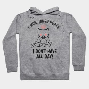 C`mon, Inner Peace I Don`t Have All Day Hoodie